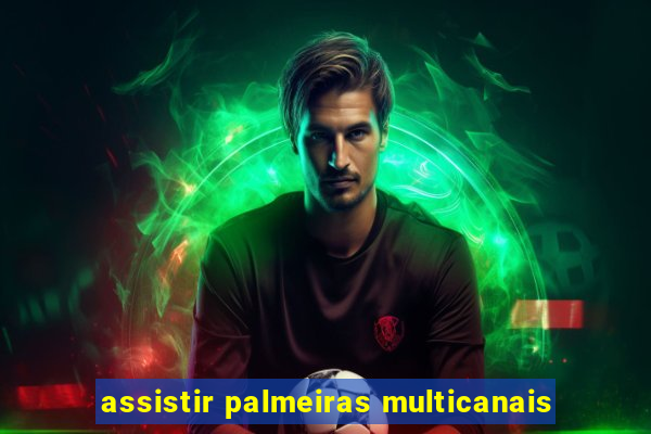 assistir palmeiras multicanais